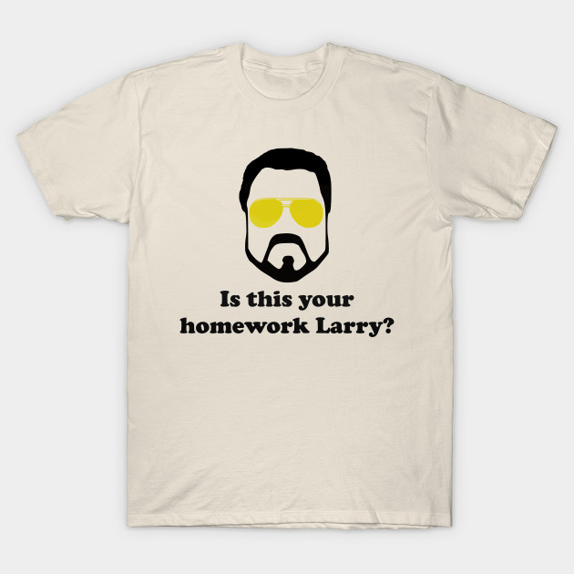 Is This Your Homework Larry? - Big Lebowski